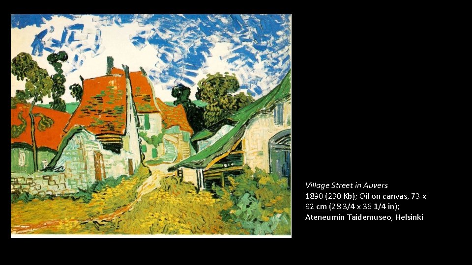 Village Street in Auvers 1890 (230 Kb); Oil on canvas, 73 x 92 cm