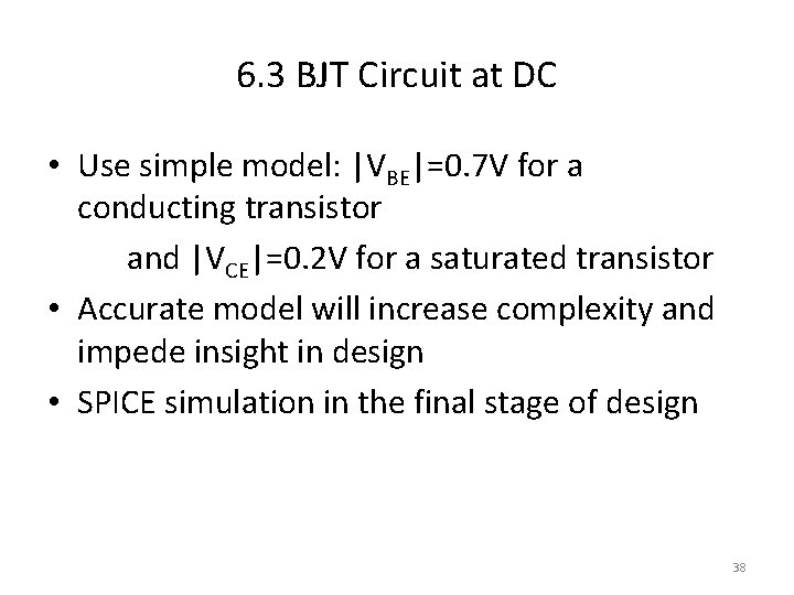 6. 3 BJT Circuit at DC • Use simple model: |VBE|=0. 7 V for