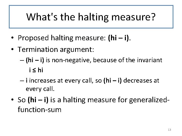 What's the halting measure? • Proposed halting measure: (hi – i). • Termination argument: