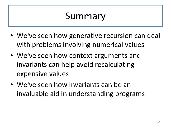 Summary • We've seen how generative recursion can deal with problems involving numerical values