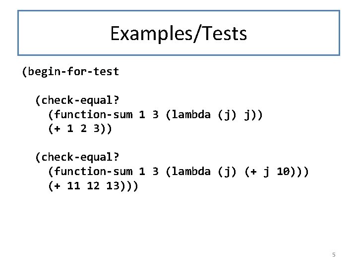 Examples/Tests (begin-for-test (check-equal? (function-sum 1 3 (lambda (j) j)) (+ 1 2 3)) (check-equal?