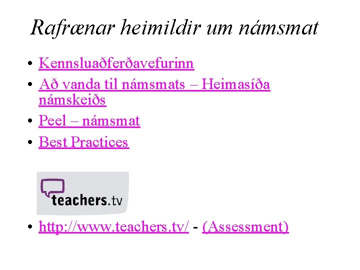 Rafrænar heimildir um námsmat • Kennsluaðferðavefurinn • Að vanda til námsmats – Heimasíða námskeiðs