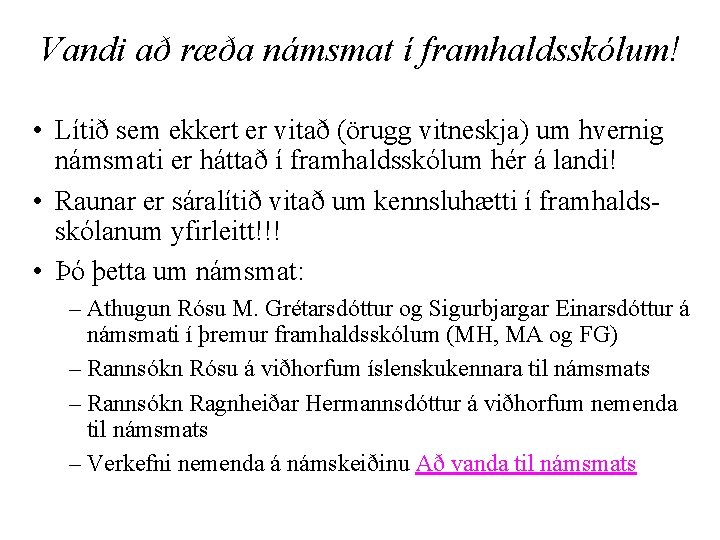 Vandi að ræða námsmat í framhaldsskólum! • Lítið sem ekkert er vitað (örugg vitneskja)