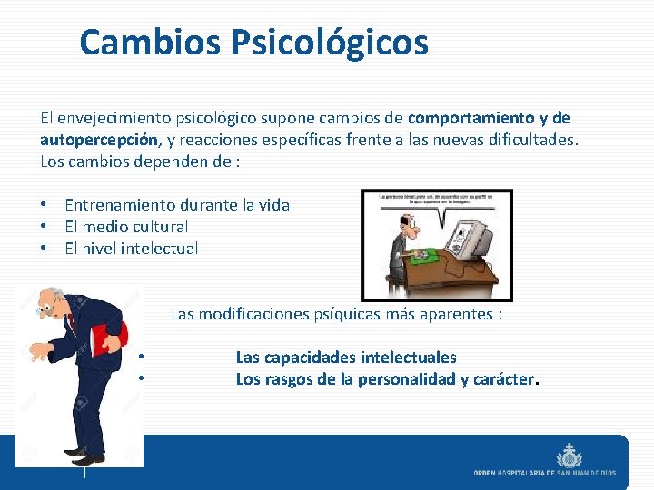 Cambios Psicológicos El envejecimiento psicológico supone cambios de comportamiento y de autopercepción, y reacciones