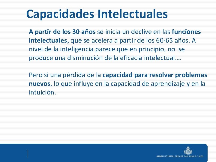 Capacidades Intelectuales A partir de los 30 años se inicia un declive en las