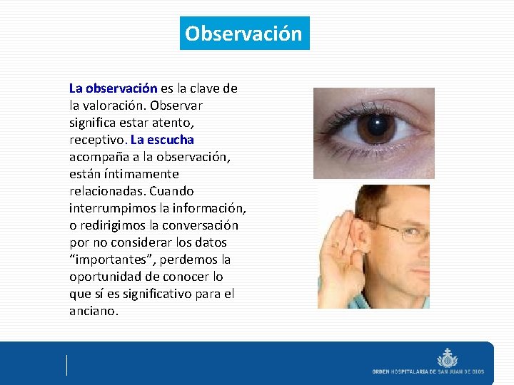 Observación La observación es la clave de la valoración. Observar significa estar atento, receptivo.