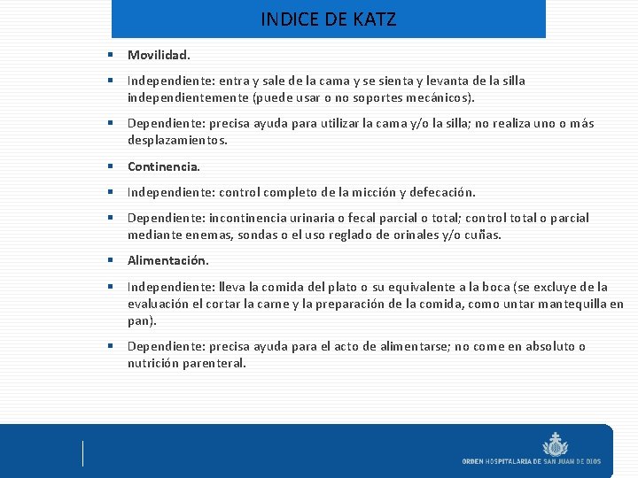 INDICE DE KATZ § Movilidad. § Independiente: entra y sale de la cama y