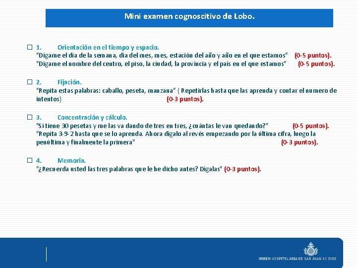 Mini examen cognoscitivo de Lobo. � 1. Orientación en el tiempo y espacio. "Dígame