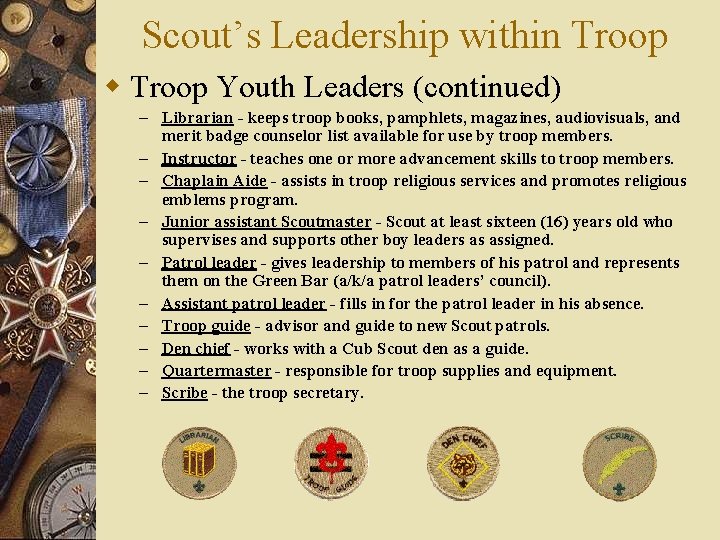 Scout’s Leadership within Troop w Troop Youth Leaders (continued) – Librarian - keeps troop