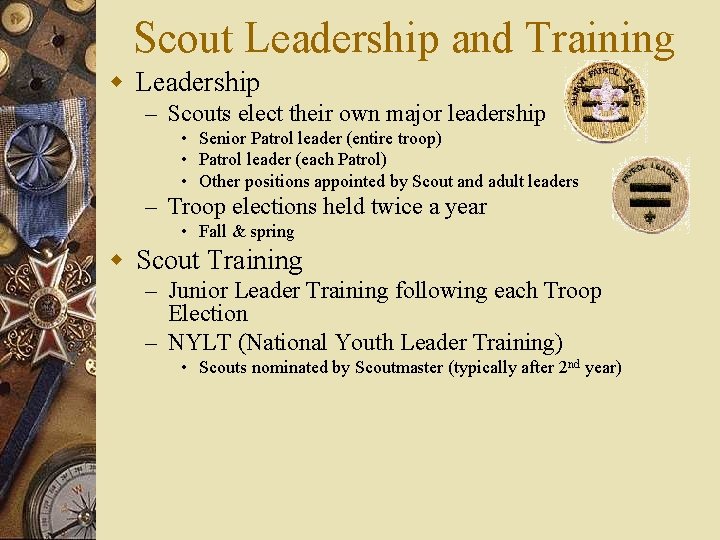 Scout Leadership and Training w Leadership – Scouts elect their own major leadership •