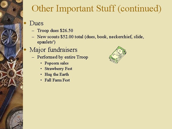 Other Important Stuff (continued) w Dues – Troop dues $26. 50 – New scouts