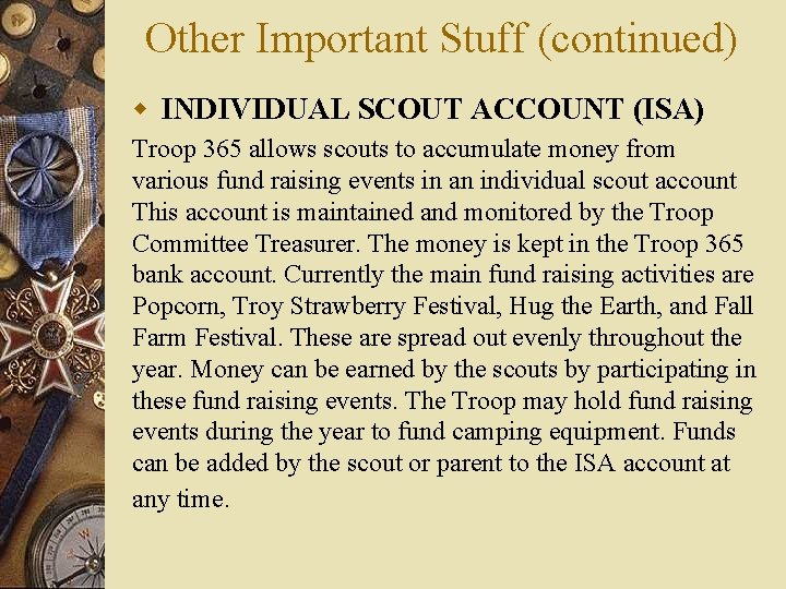 Other Important Stuff (continued) w INDIVIDUAL SCOUT ACCOUNT (ISA) Troop 365 allows scouts to