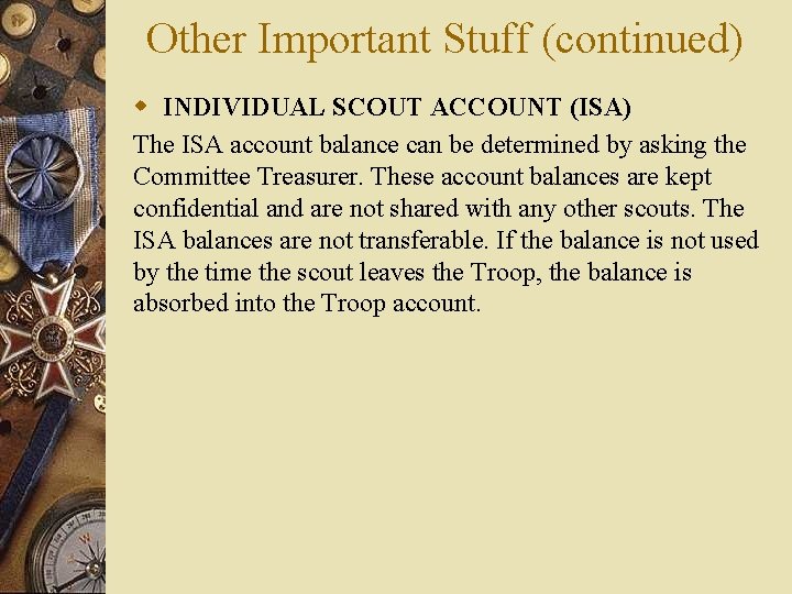 Other Important Stuff (continued) w INDIVIDUAL SCOUT ACCOUNT (ISA) The ISA account balance can