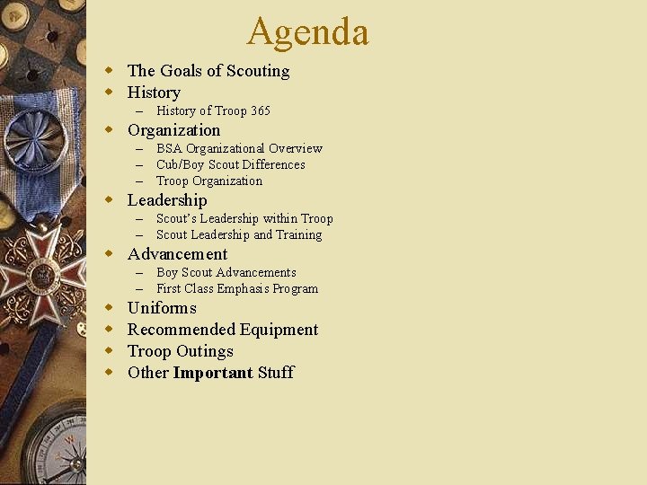 Agenda w The Goals of Scouting w History – History of Troop 365 w