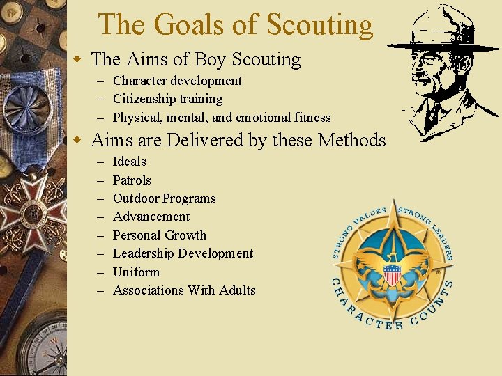 The Goals of Scouting w The Aims of Boy Scouting – Character development –