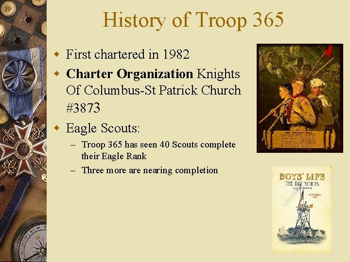 History of Troop 365 w First chartered in 1982 w Charter Organization Knights Of