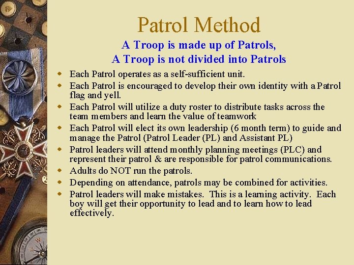 Patrol Method A Troop is made up of Patrols, A Troop is not divided