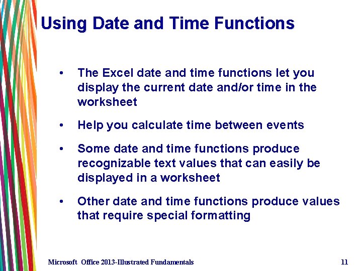 Using Date and Time Functions • The Excel date and time functions let you Using Date and Time Functions • The Excel date and time functions let you