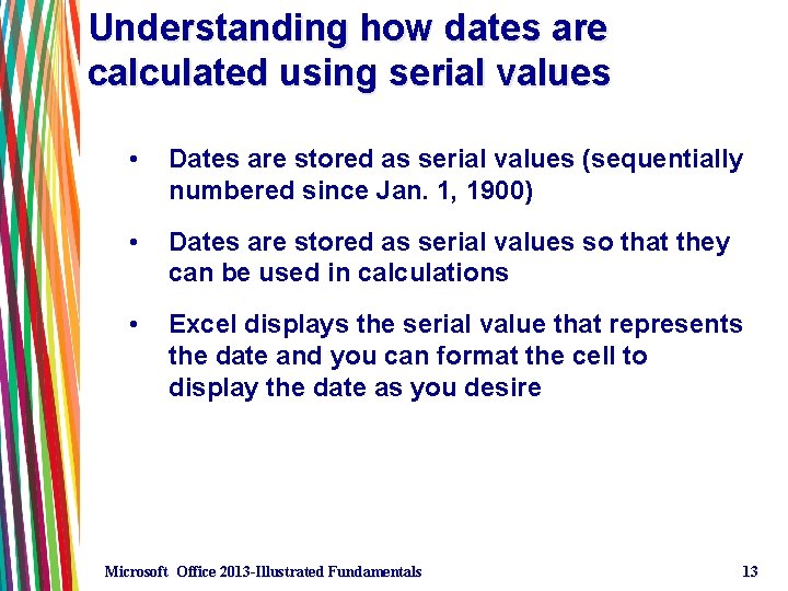 Understanding how dates are calculated using serial values • Dates are stored as serial Understanding how dates are calculated using serial values • Dates are stored as serial