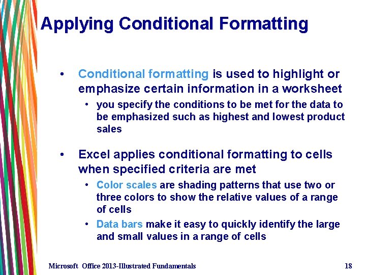 Applying Conditional Formatting • Conditional formatting is used to highlight or emphasize certain information Applying Conditional Formatting • Conditional formatting is used to highlight or emphasize certain information