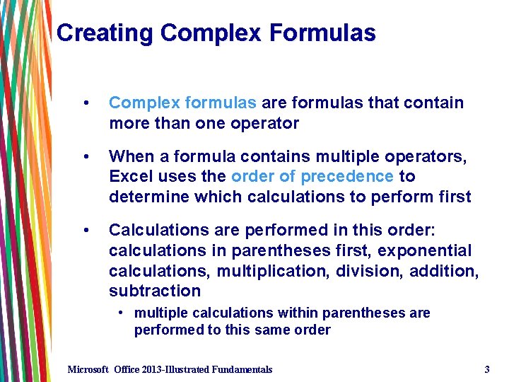 Creating Complex Formulas • Complex formulas are formulas that contain more than one operator Creating Complex Formulas • Complex formulas are formulas that contain more than one operator