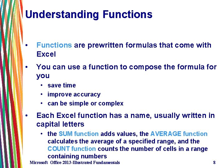 Understanding Functions • Functions are prewritten formulas that come with Excel • You can Understanding Functions • Functions are prewritten formulas that come with Excel • You can