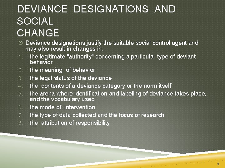 DEVIANCE DESIGNATIONS AND SOCIAL CHANGE Deviance designations justify the suitable social control agent and