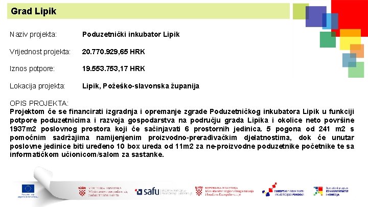 Grad Lipik Naziv projekta: Poduzetnički inkubator Lipik Vrijednost projekta: 20. 770. 929, 65 HRK