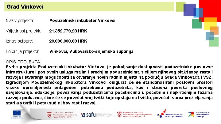 Grad Vinkovci Naziv projekta: Poduzetnički inkubator Vinkovci Vrijednost projekta: 21. 352. 779, 28 HRK