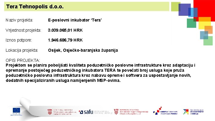 Tera Tehnopolis d. o. o. Naziv projekta: E-poslovni inkubator ‘Tera’ Vrijednost projekta: 3. 039.