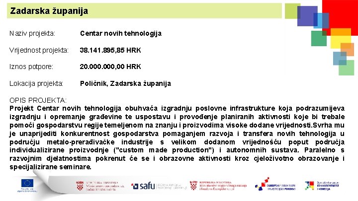 Zadarska županija Naziv projekta: Centar novih tehnologija Vrijednost projekta: 38. 141. 895, 85 HRK