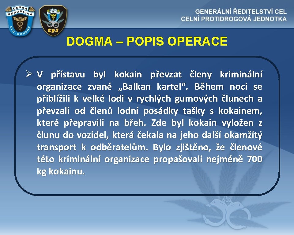 DOGMA – POPIS OPERACE Ø V přístavu byl kokain převzat členy kriminální organizace zvané
