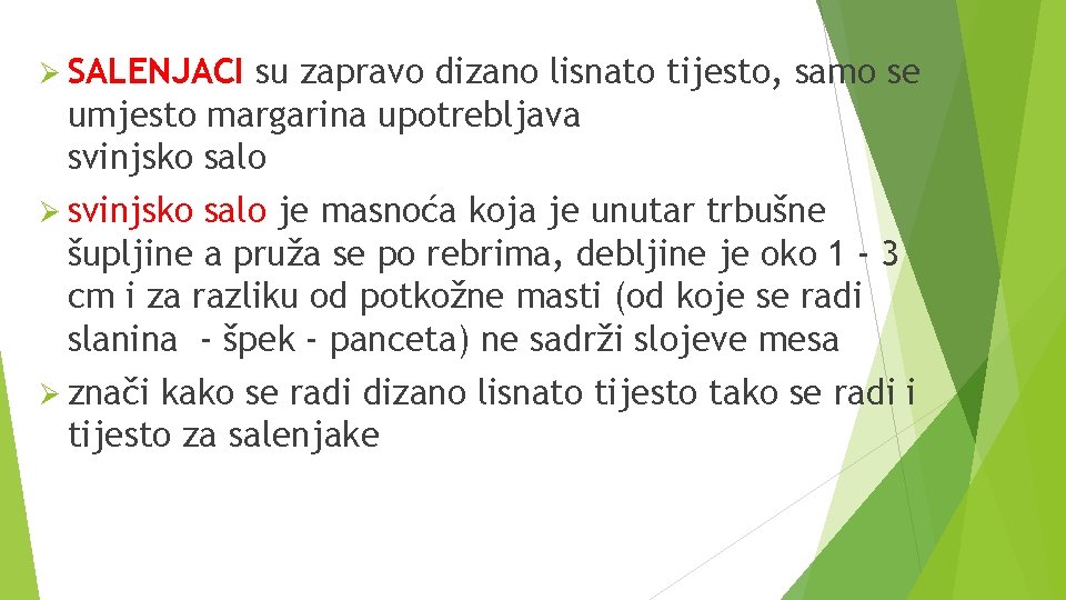 Ø SALENJACI su zapravo dizano lisnato tijesto, samo se umjesto margarina upotrebljava svinjsko salo