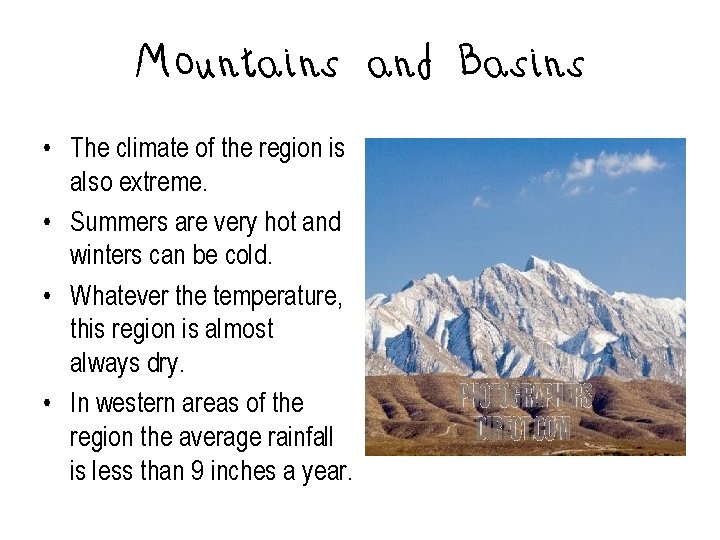 Mountains and Basins • The climate of the region is also extreme. • Summers