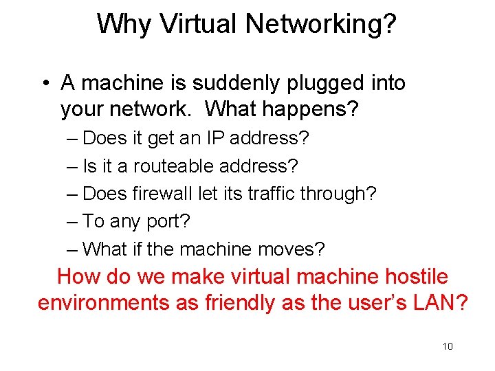 Why Virtual Networking? • A machine is suddenly plugged into your network. What happens?