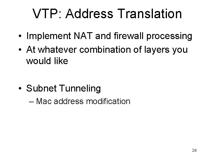VTP: Address Translation • Implement NAT and firewall processing • At whatever combination of