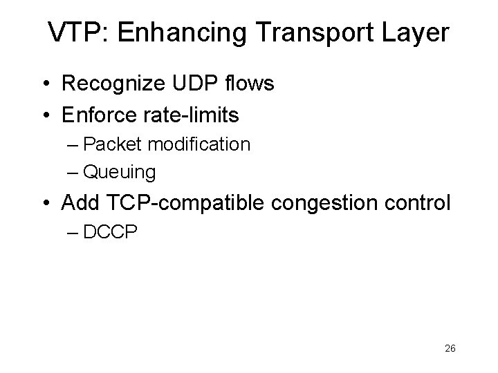 VTP: Enhancing Transport Layer • Recognize UDP flows • Enforce rate-limits – Packet modification