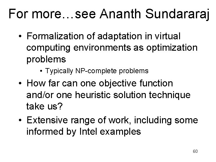 For more…see Ananth Sundararaj • Formalization of adaptation in virtual computing environments as optimization