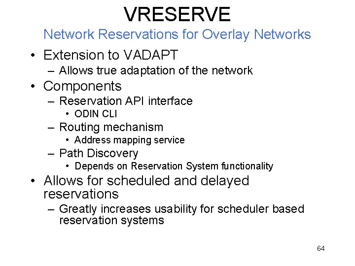 VRESERVE Network Reservations for Overlay Networks • Extension to VADAPT – Allows true adaptation
