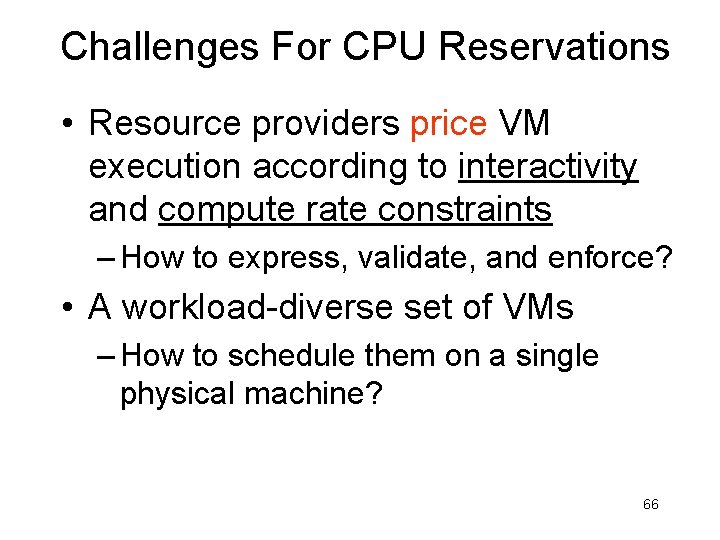 Challenges For CPU Reservations • Resource providers price VM execution according to interactivity and