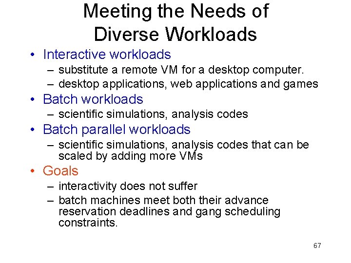 Meeting the Needs of Diverse Workloads • Interactive workloads – substitute a remote VM