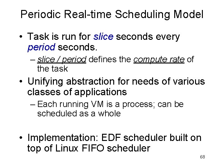 Periodic Real-time Scheduling Model • Task is run for slice seconds every period seconds.