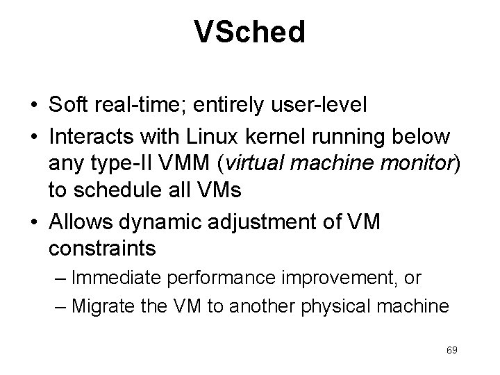 VSched • Soft real-time; entirely user-level • Interacts with Linux kernel running below any