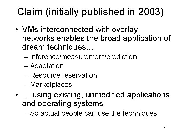 Claim (initially published in 2003) • VMs interconnected with overlay networks enables the broad