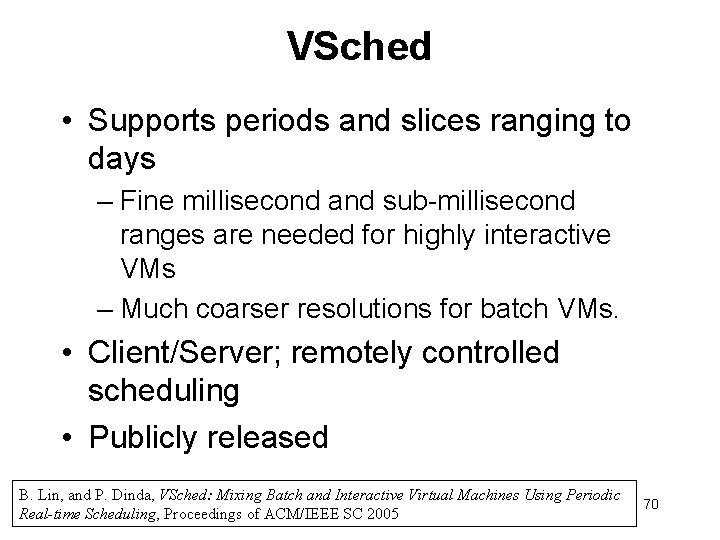 VSched • Supports periods and slices ranging to days – Fine millisecond and sub-millisecond