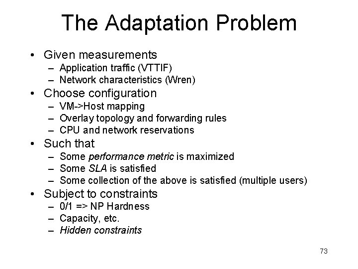 The Adaptation Problem • Given measurements – Application traffic (VTTIF) – Network characteristics (Wren)