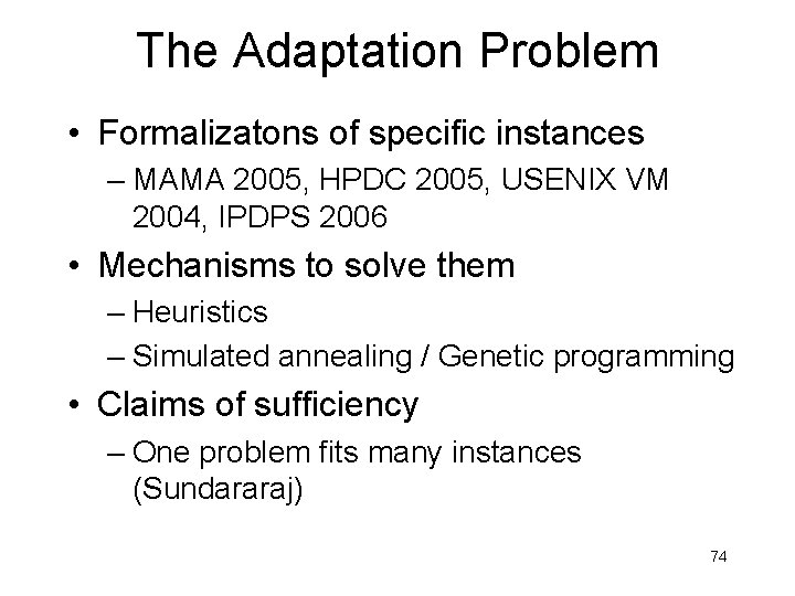 The Adaptation Problem • Formalizatons of specific instances – MAMA 2005, HPDC 2005, USENIX