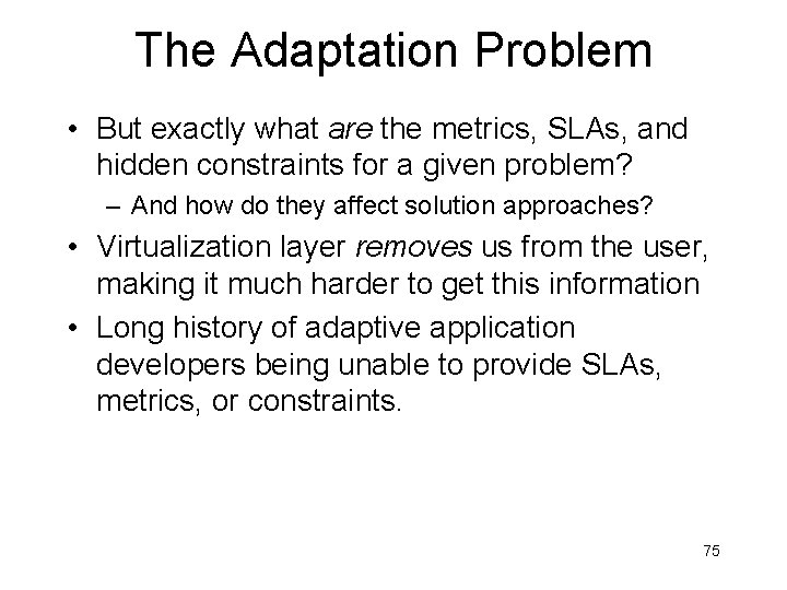 The Adaptation Problem • But exactly what are the metrics, SLAs, and hidden constraints