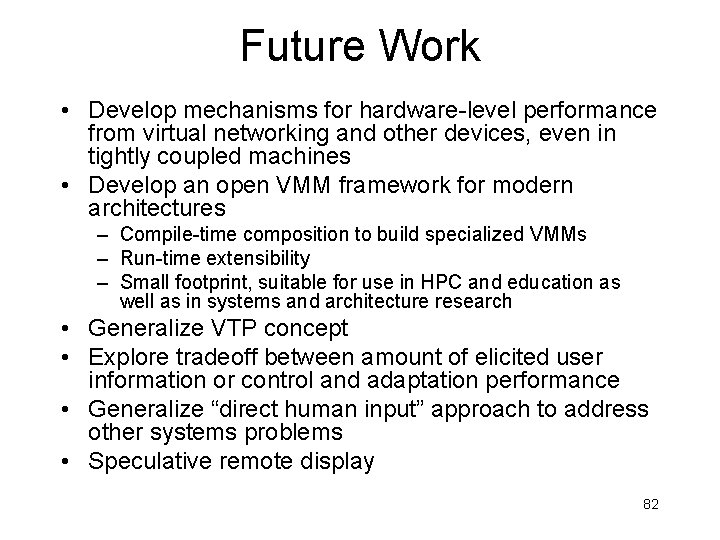Future Work • Develop mechanisms for hardware-level performance from virtual networking and other devices,