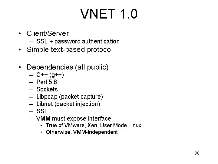 VNET 1. 0 • Client/Server – SSL + password authentication • Simple text-based protocol